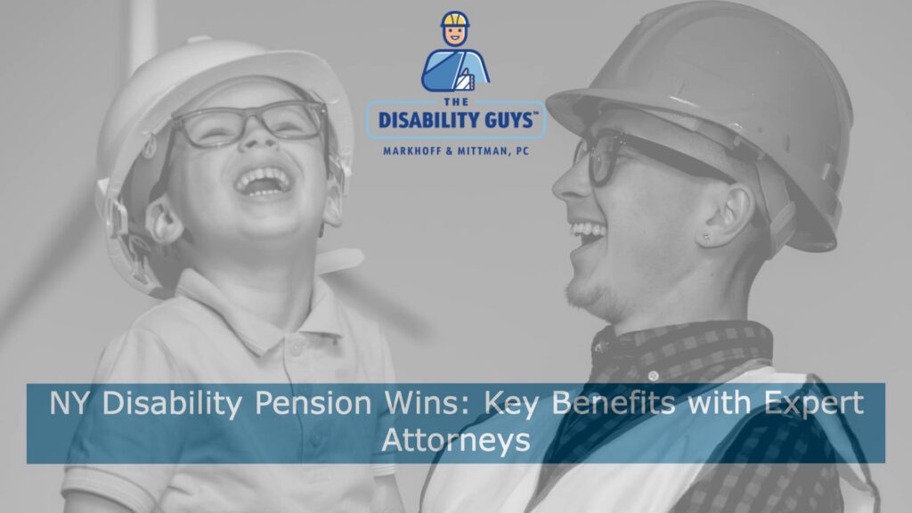 NY Disability Pension Wins- Key Benefits with Expert Attorneys